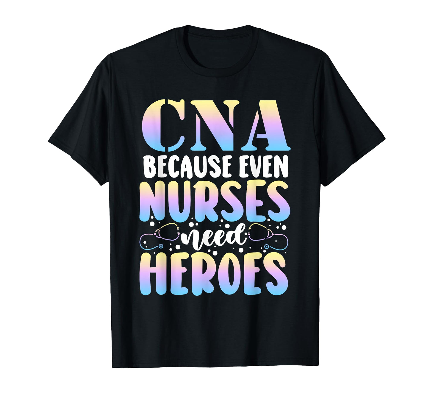 Funny CNA Because Even Nurses Need Heroes CNA Nurse T-Shirt