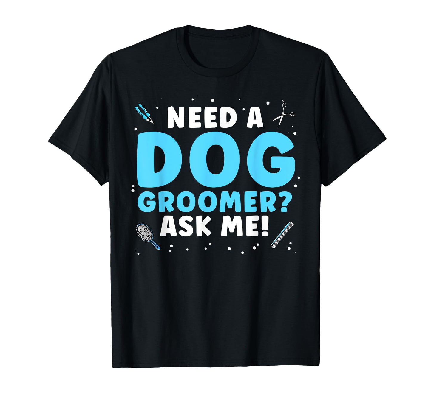 Funny Dog Grooming Art for Men Women Pet Groomer Dog Groomer T-Shirt