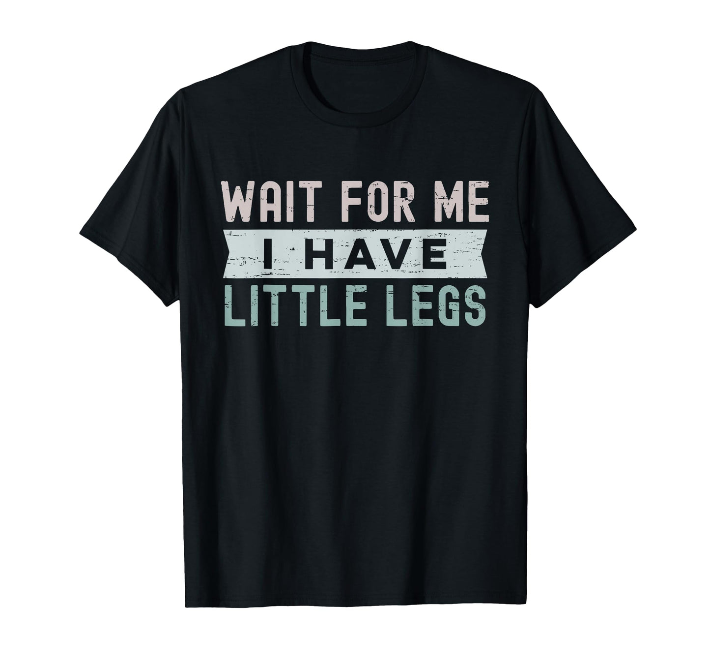 Retro Vintage Funny Wait for Me I Have Little Legs T-Shirt