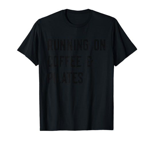 Running on Coffee And Pilates, Funny Pilates T-Shirt
