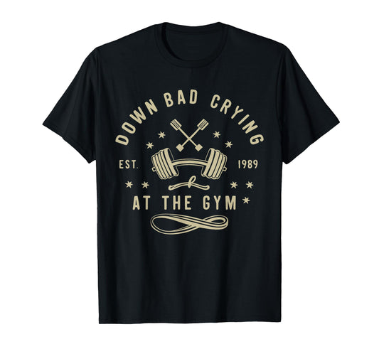 Down Bad Crying At The Gym, Funny Workout Gym Weightlifting T-Shirt