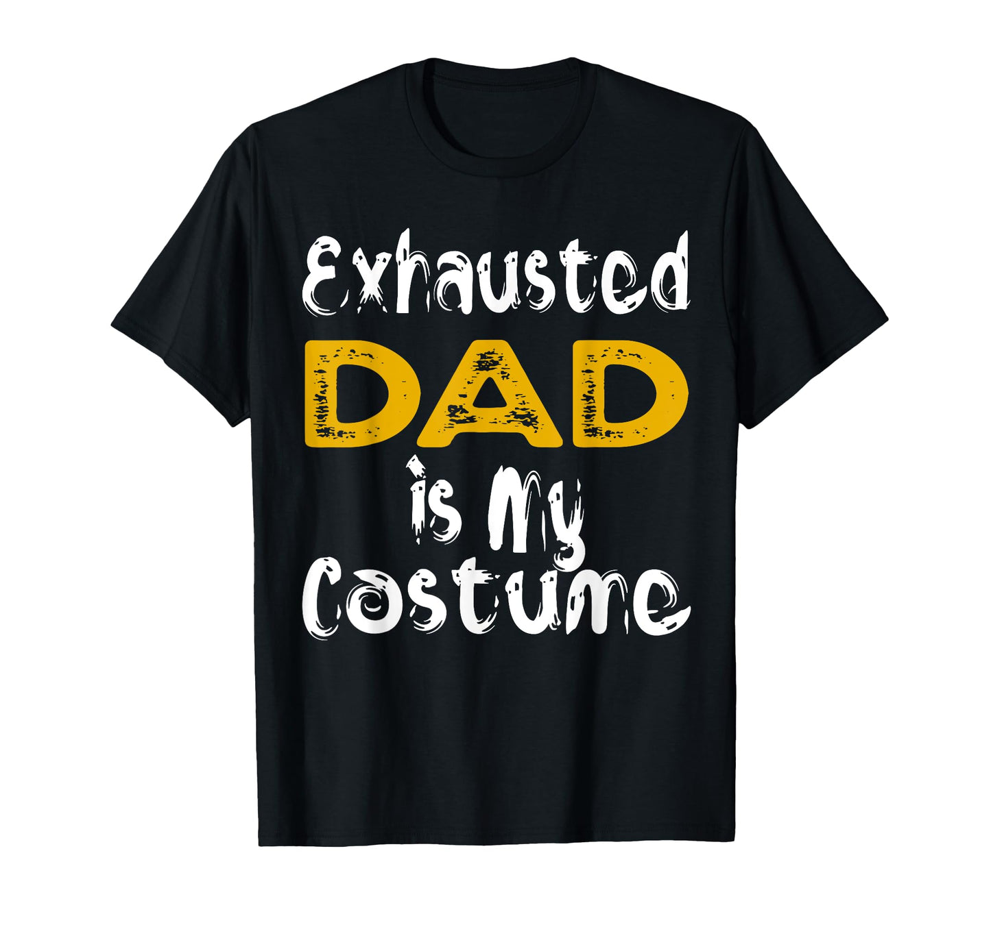Exhausted Dad Is My Costume Tired Halloween Costume DAD T-Shirt