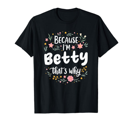 Women Because I'm Betty That's Why Woman T-Shirt