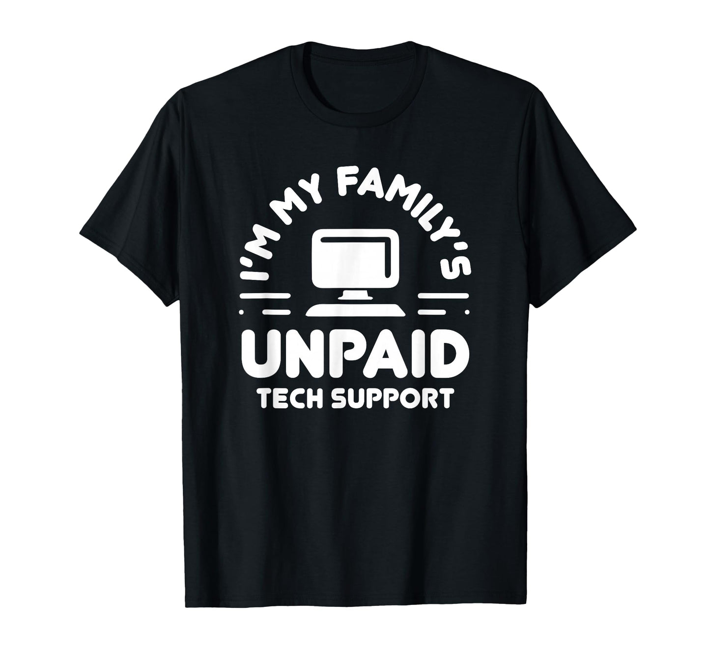 I'm My Family's Unpaid Tech Support Funny Computer Engineer T-Shirt