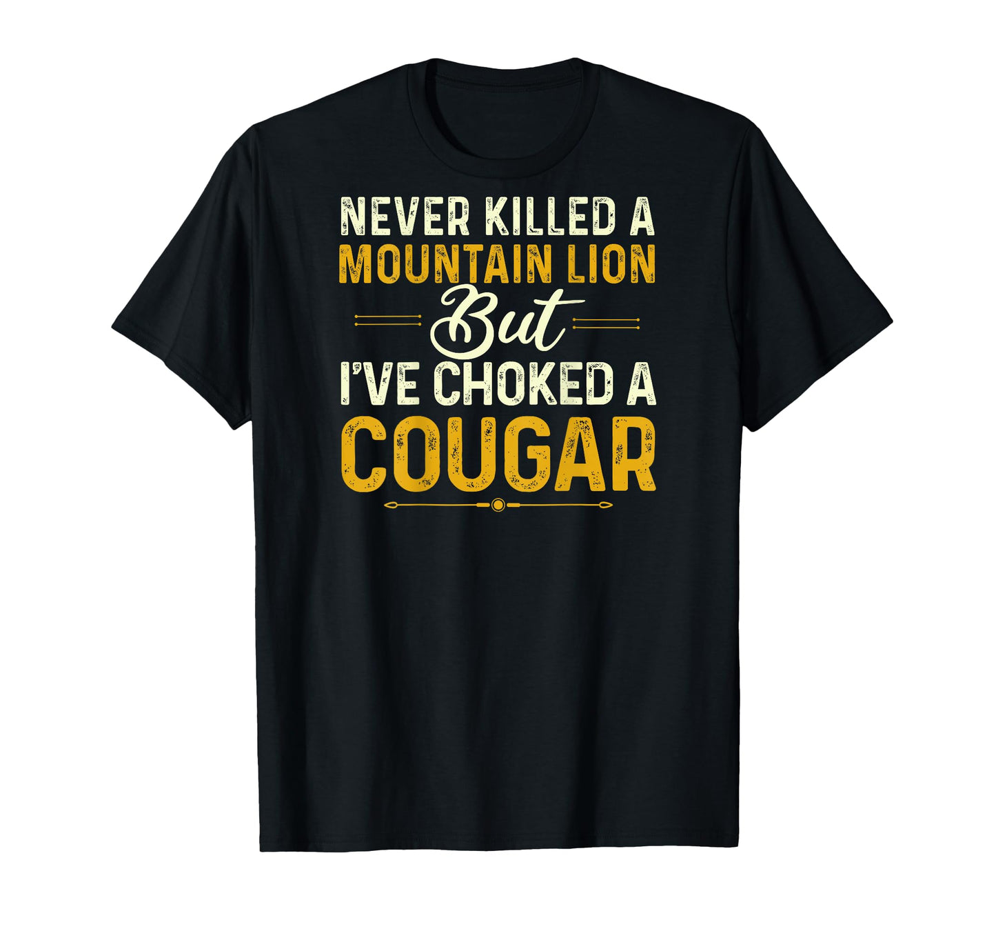 Never Killed A Mountain Lion But I've Choked Cougar(On Back) T-Shirt