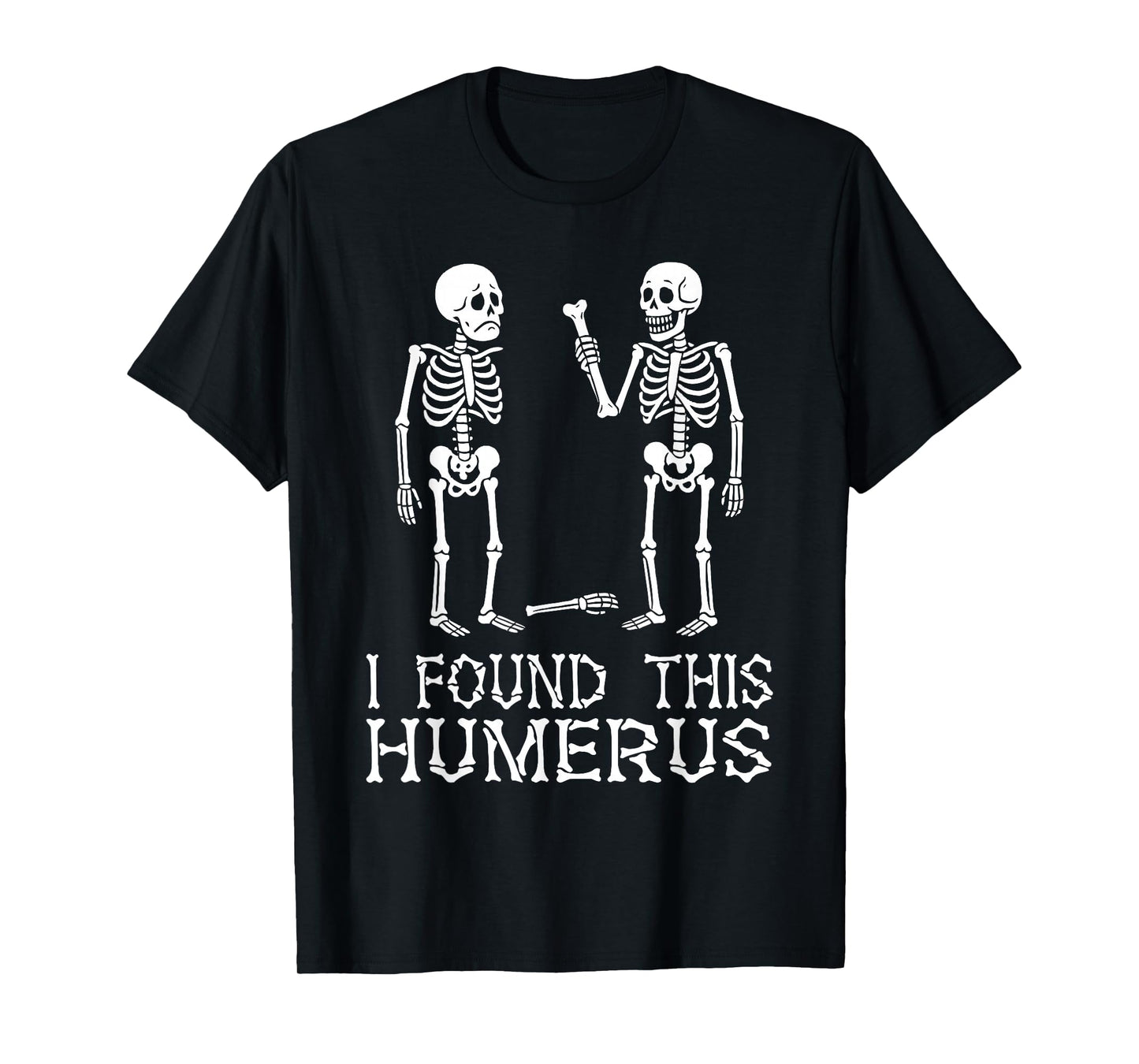 Funny I Found This Humerus Skeleton Halloween Costume T-Shirt