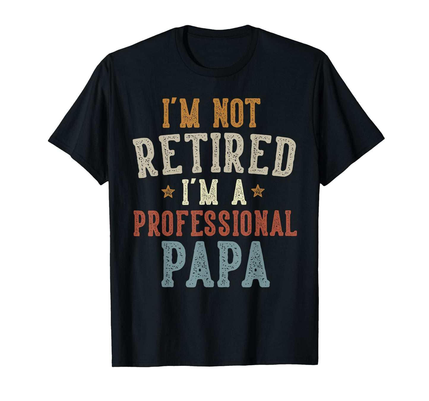 I'm Not Retired I'm A Professional Papa Father's Day T-Shirt