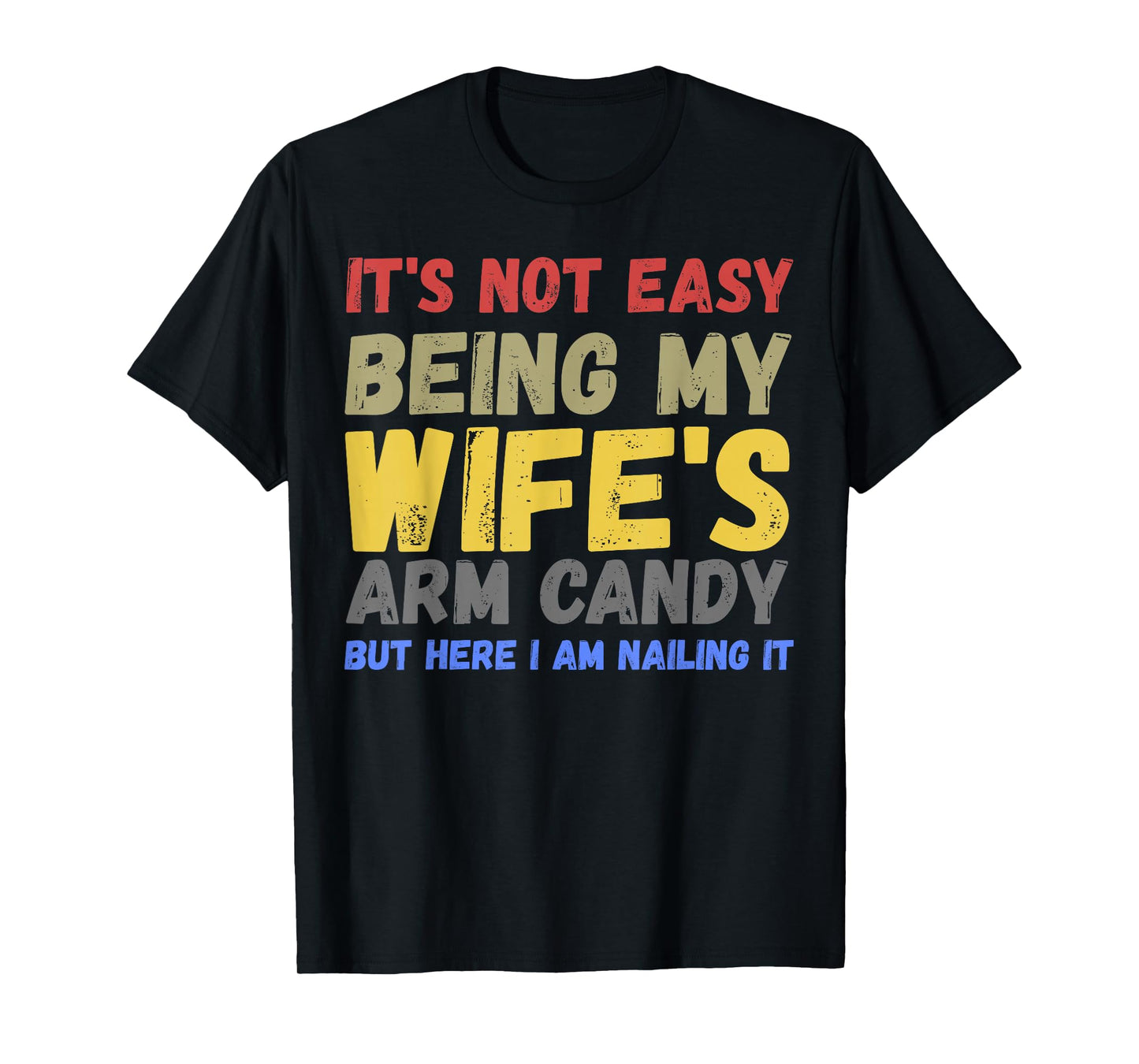 It's Not Easy Being My Wife's Arm Candy Retro Funny Husband T-Shirt