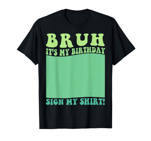 Bruh It's My Birthday Sign My Shirt Party Kids Mens & Womens T-Shirt