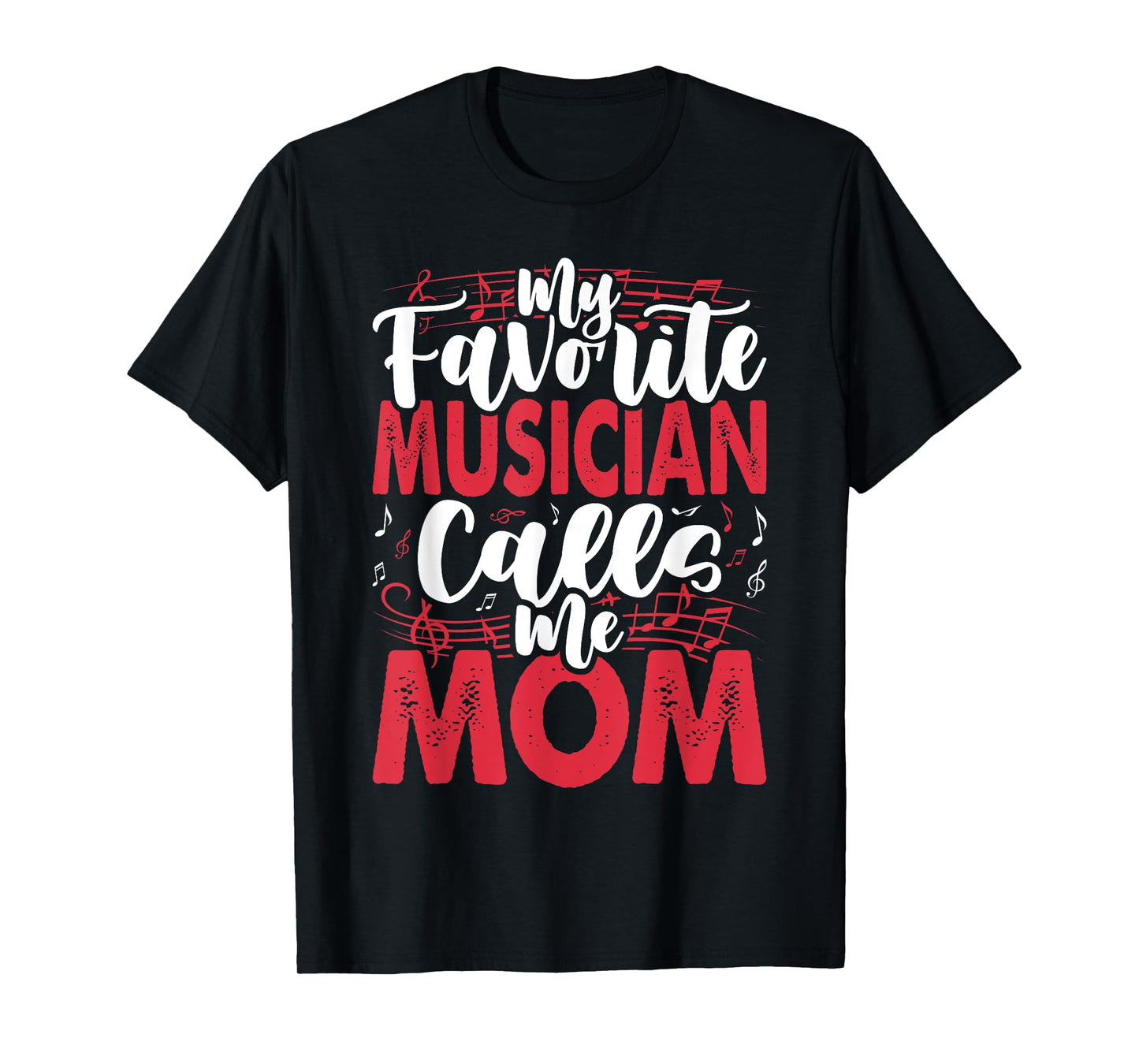 Music Mom- My Favorite Musician Calls Me T-Shirt