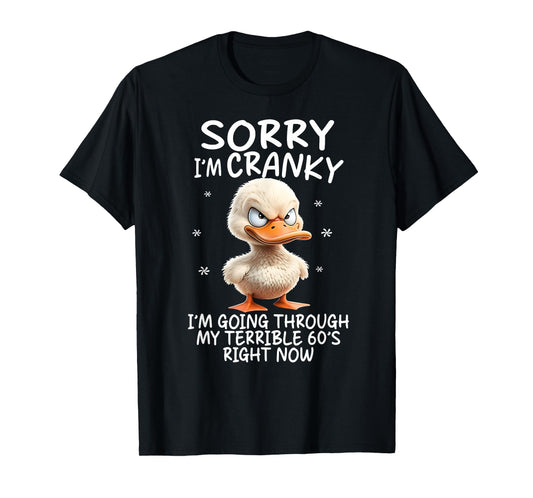 Duck Sorry I'm Cranky I'm Going Through My Terrible 60's T-Shirt