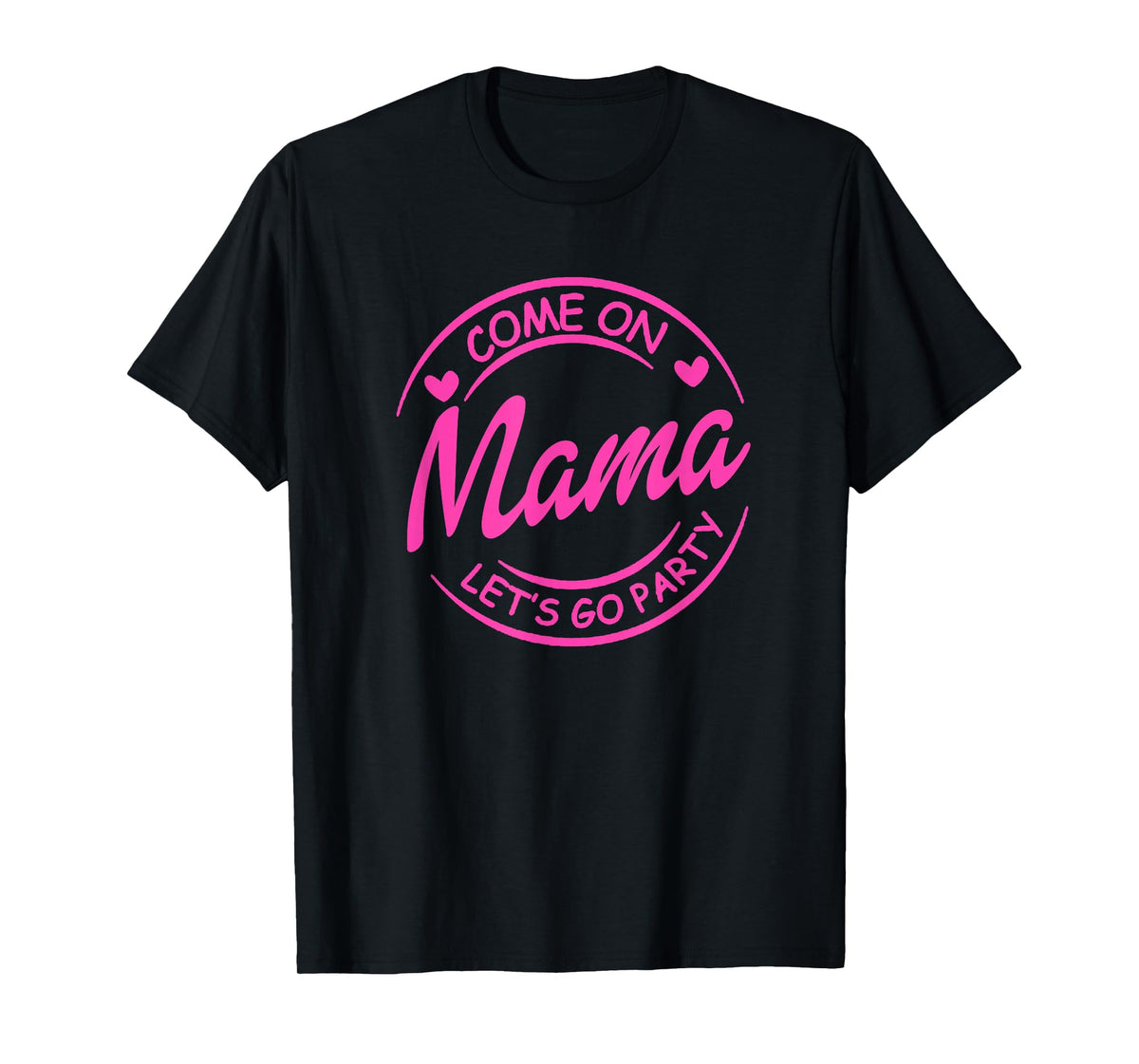 Come On Mama Let's Go Party Birthday Party, Doll Baby Girl T-Shirt