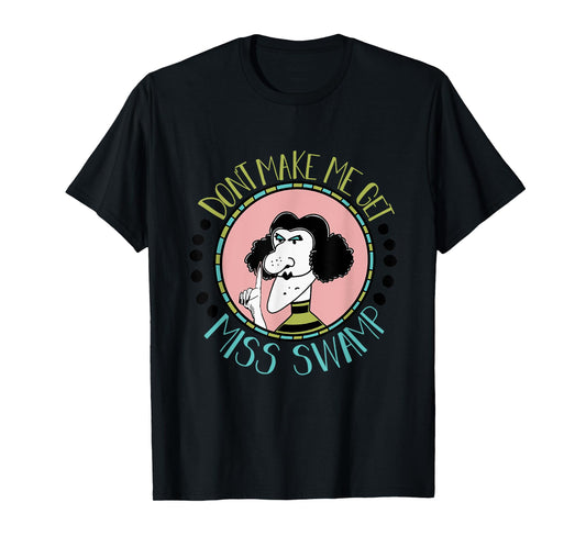 Don't Make Me Get Miss Swamp Apparel Teacher Life T-Shirt