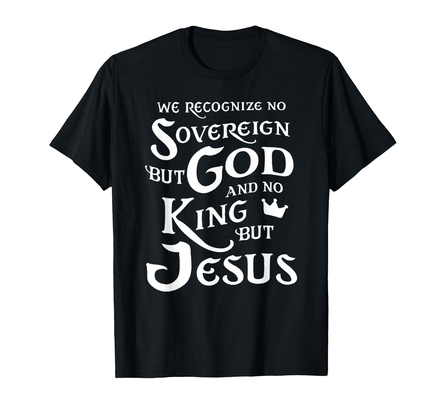 We Recognize No Sovereign But God, and No King But Jesus T-Shirt