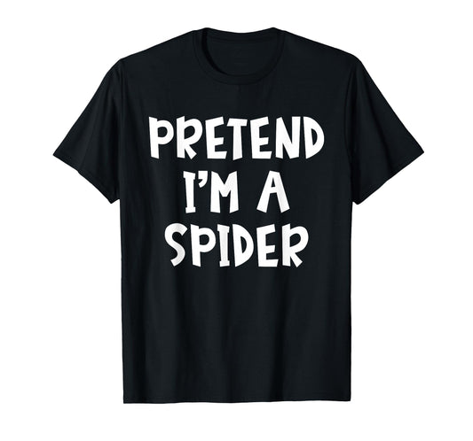 Pretend I'm A Spider Matching Costume Lazy Easy Halloween T-Shirt