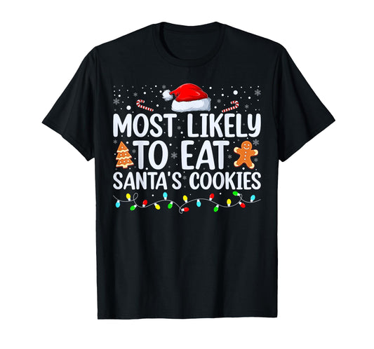 Most Likely To Eat Santas Cookies Family Christmas Holiday T-Shirt