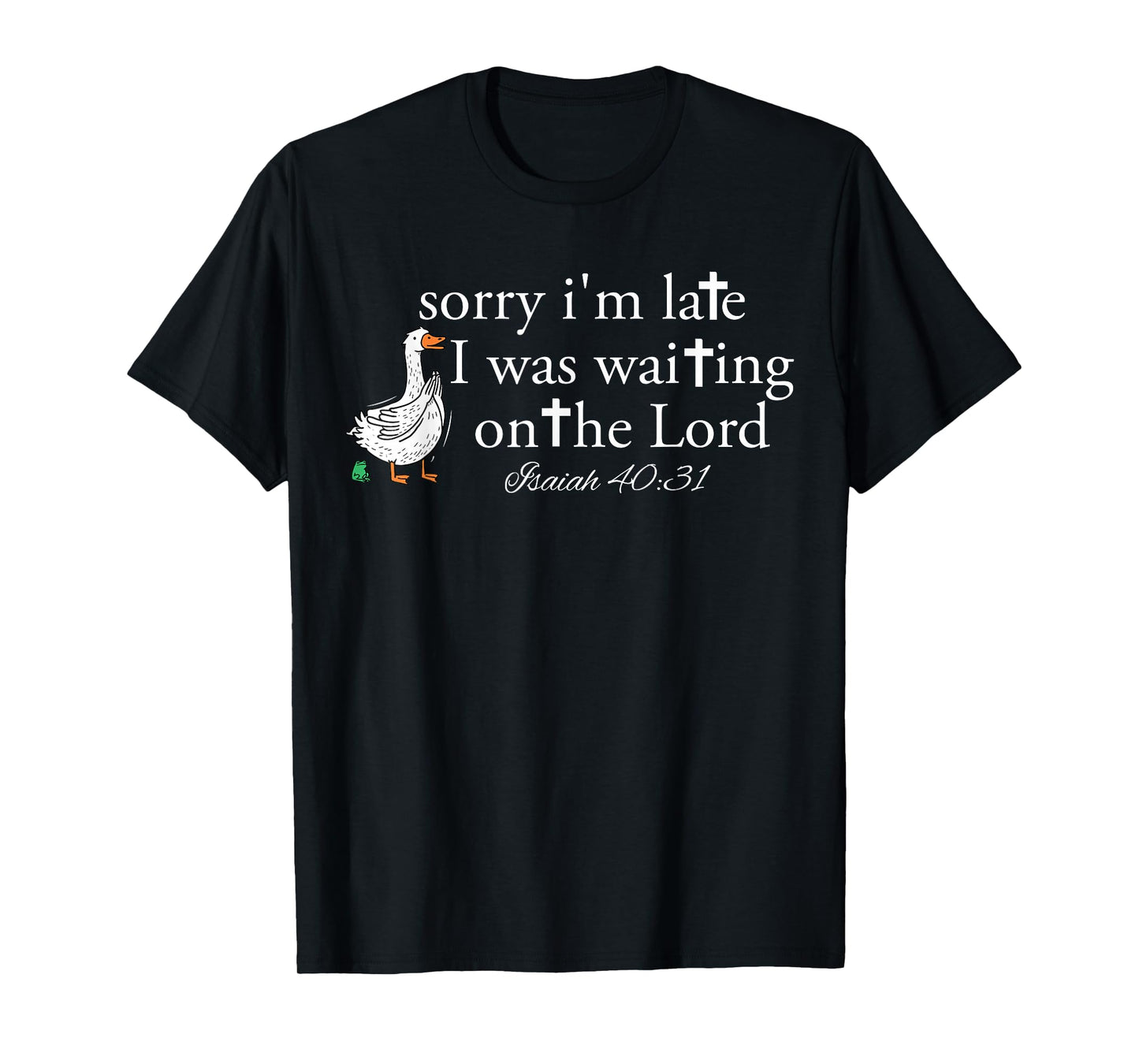 Sorry I'm Late Funny Goose Christian Bible Verse Faith Based T-Shirt