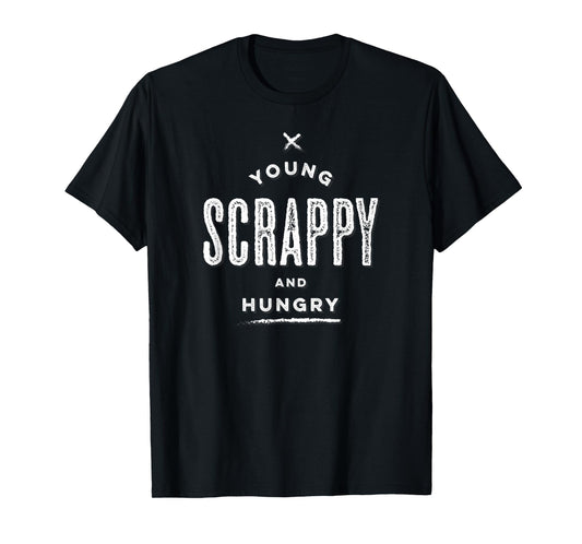 Young Scrappy And Hungry Motivational Inspirational Shirt