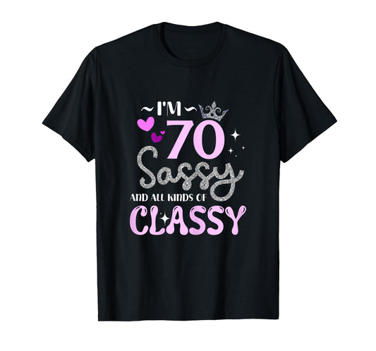 I'm 70 Sassy And All Kinds Of Classy 70th Birthday Gifts T-Shirt