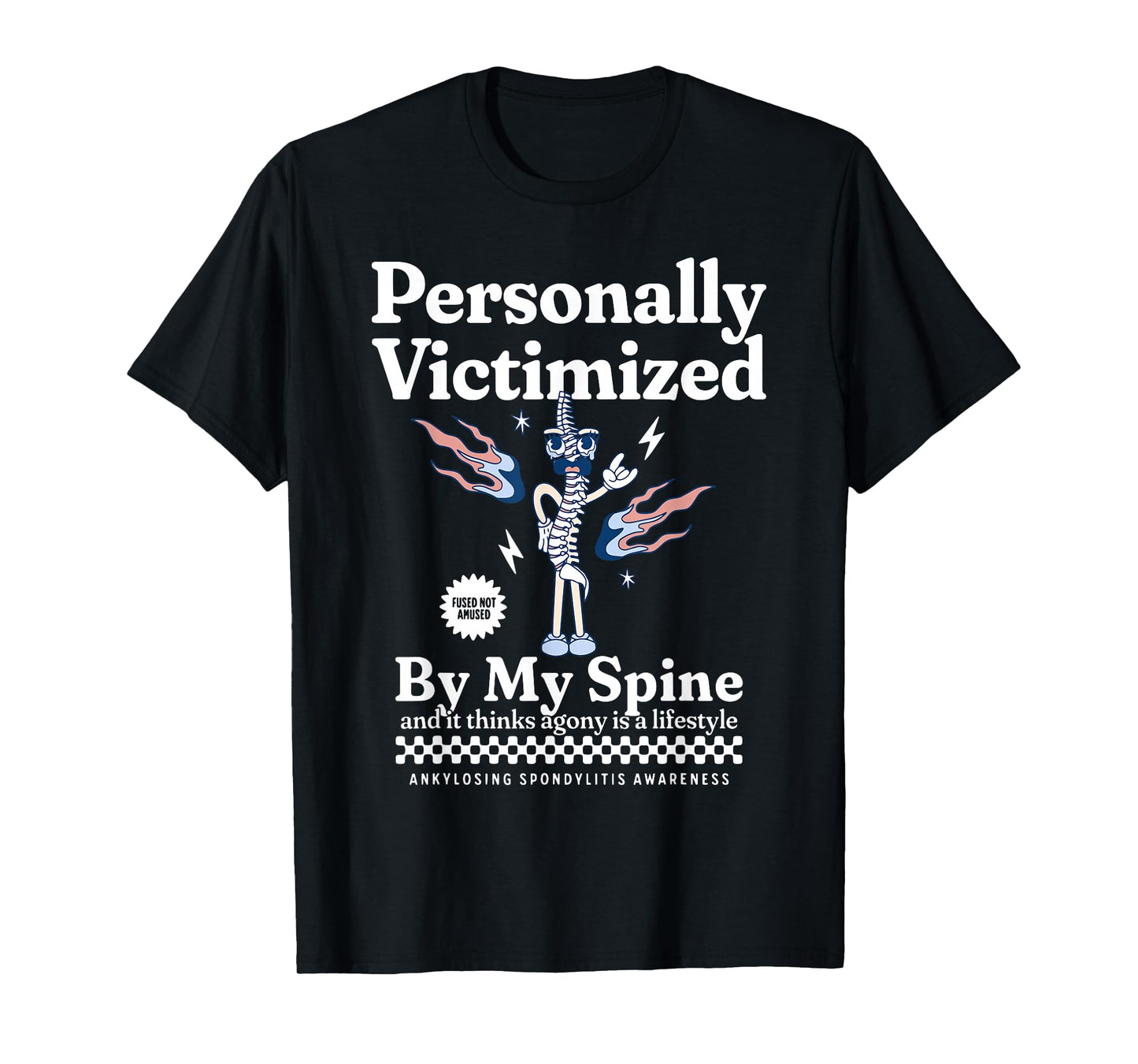 Personally Victimized by My Spine Ankylosing Spondylitis AS T-Shirt