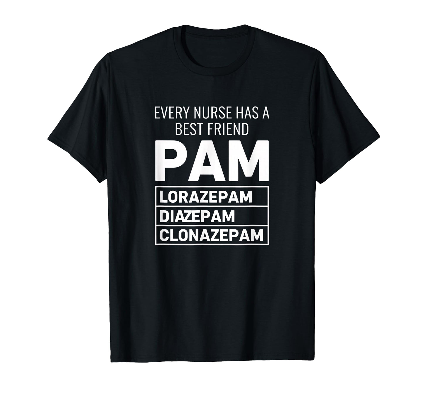 Nurse Every Nurse Has A Best Friend PAM Lorazepam Diazepam T-Shirt