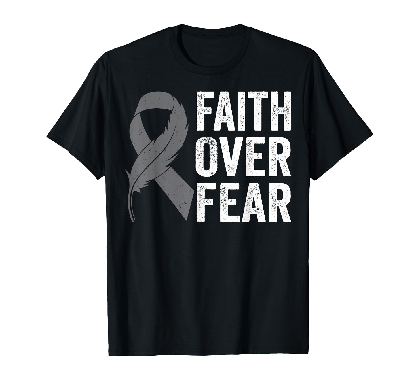 Gray Ribbon Faith Over Fear Brain Cancer Awareness T-Shirt