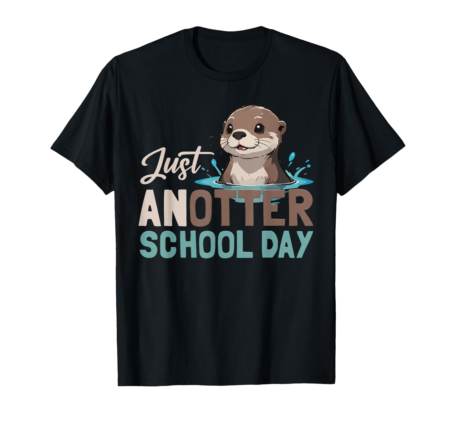 Just Anotter School Day Cute Otter Lover Teacher Student T-Shirt