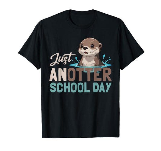 Just Anotter School Day Cute Otter Lover Teacher Student T-Shirt