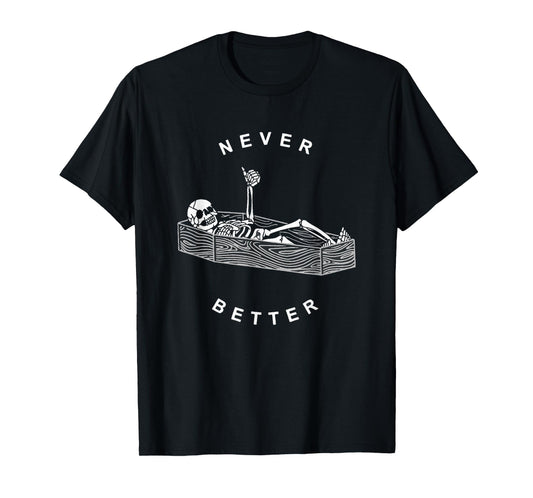 Never Better Skeleton Figure Lying in a Coffin T-Shirt