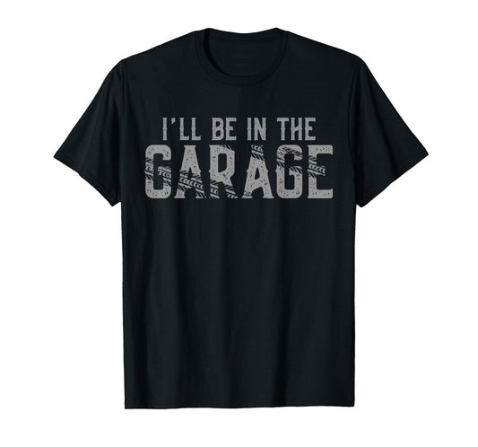 I'll Be In The Garage Vintage Men Father's Day Dad Grandpa T-Shirt