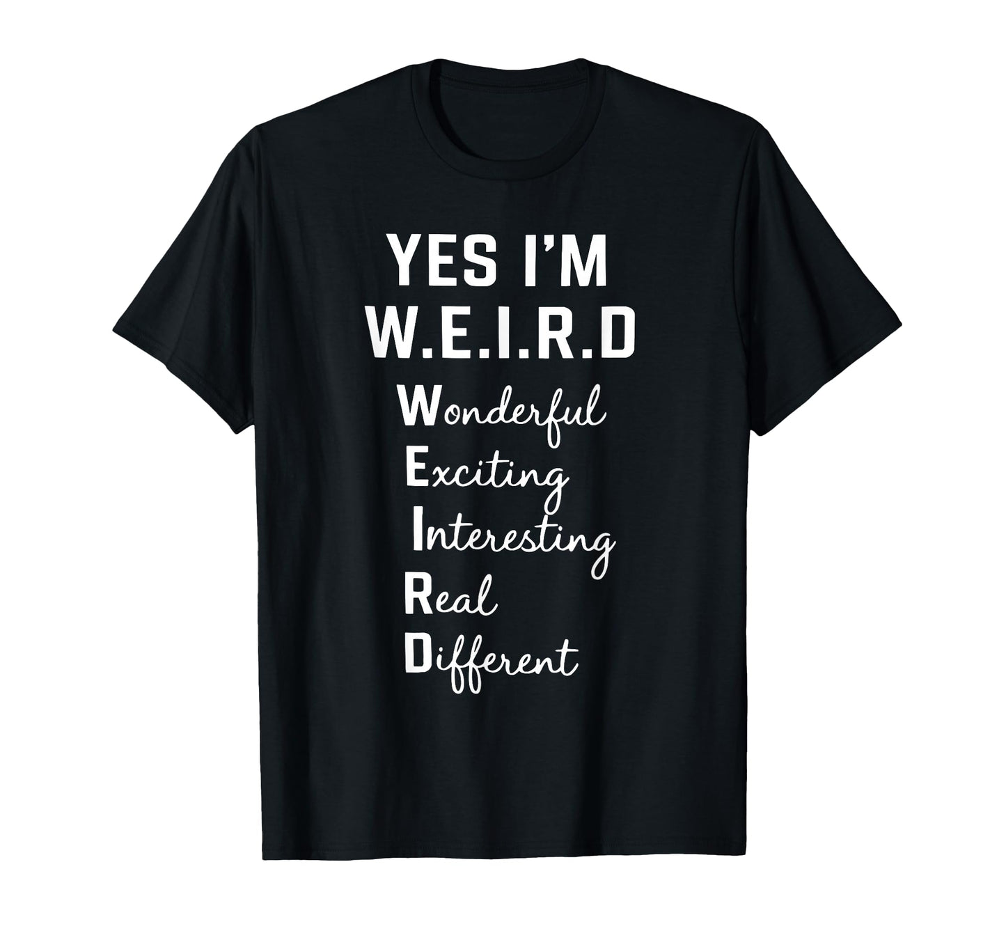 Yes I'm Weird Wonderful Exciting Interesting Funny Saying T-Shirt