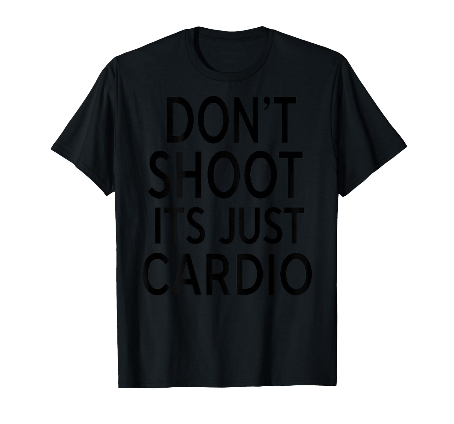 Don't Shoot Its Just Cardio Funny Running Runner Workout T-Shirt