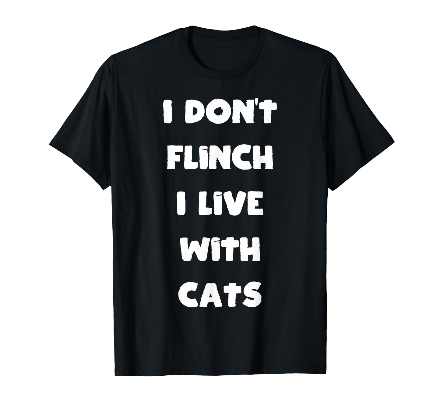 I Don't Flinch I Live with Cat T-Shirt