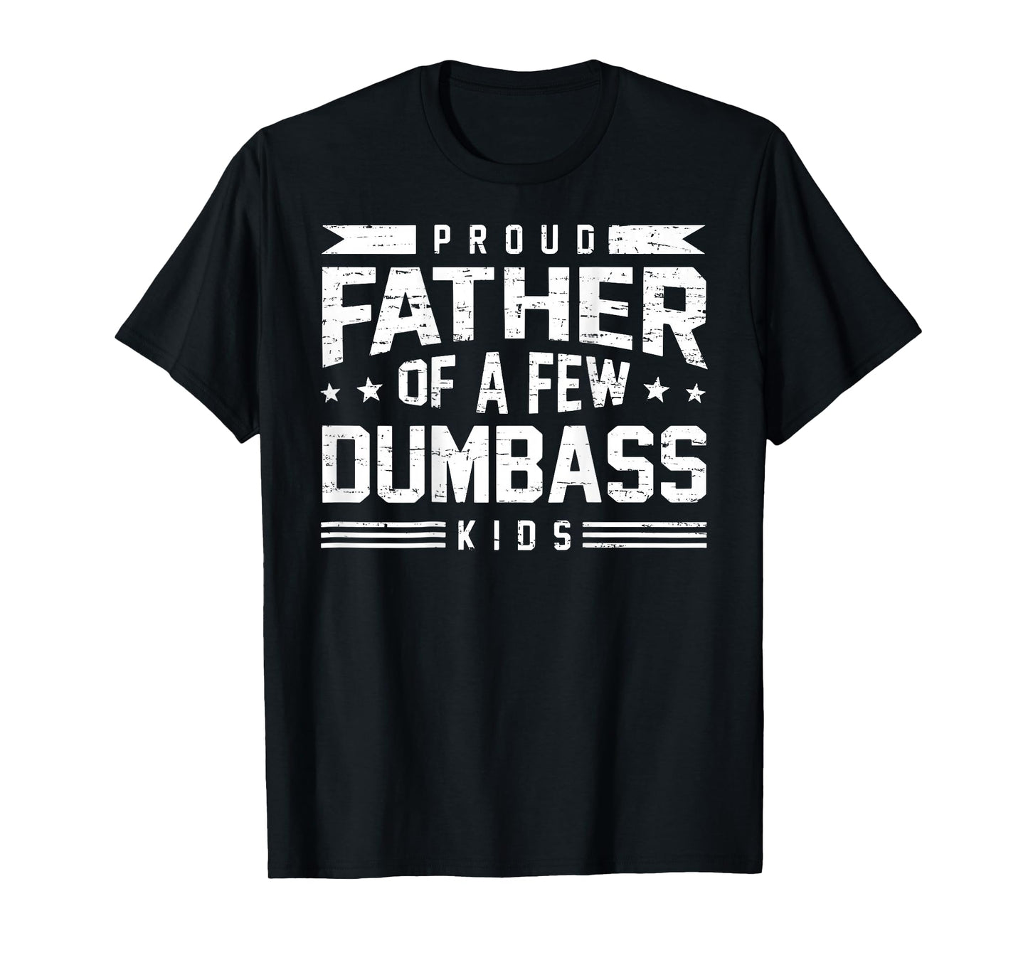 Retro Funny Proud Father of A Few Dumbass Kids (ON Back) T-Shirt