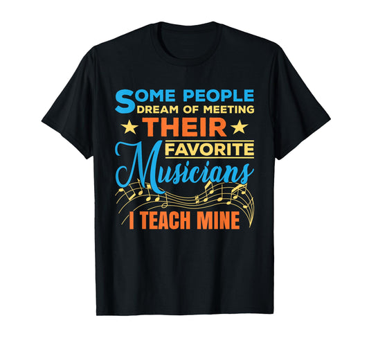 Some People Dream Of Meeting Their Favorite Musicians T-Shirt