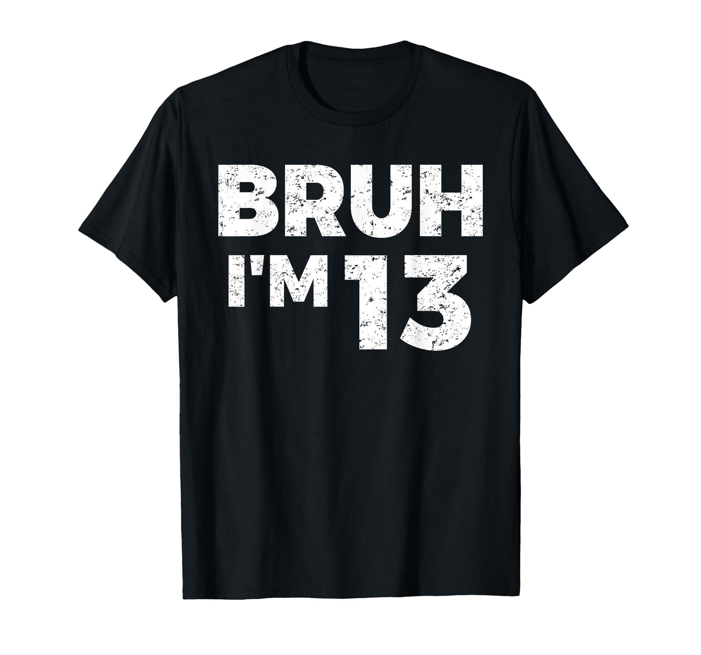 Bruh I'm 13 Bruh It's My 13th Birthday 13 Year Old Birthday T-Shirt