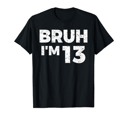 Bruh I'm 13 Bruh It's My 13th Birthday 13 Year Old Birthday T-Shirt