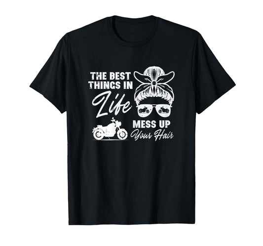 Best Thing In Life Messy Up Your Hair Biker Messy Bun Women T-Shirt