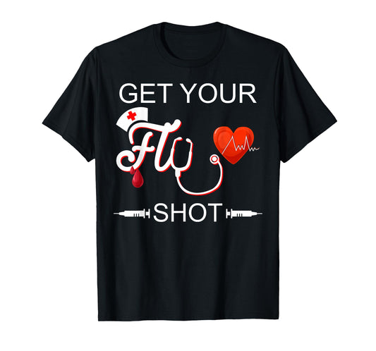 Nursing Nurse Get Your Flu Shot T-Shirt