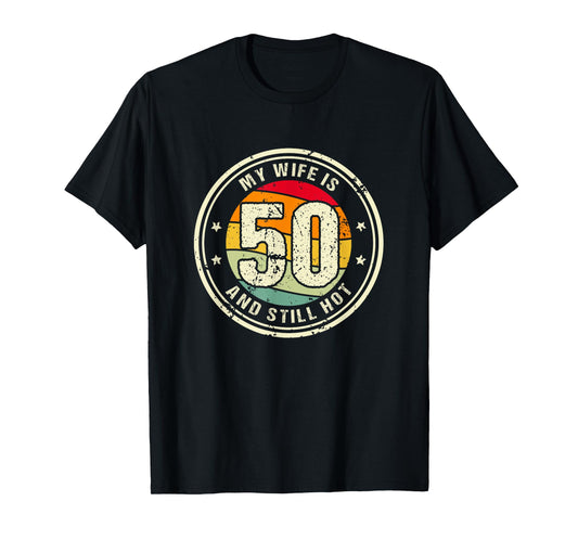 Wife 50th Birthday My Wife Is 50 And Still Hot T-Shirt