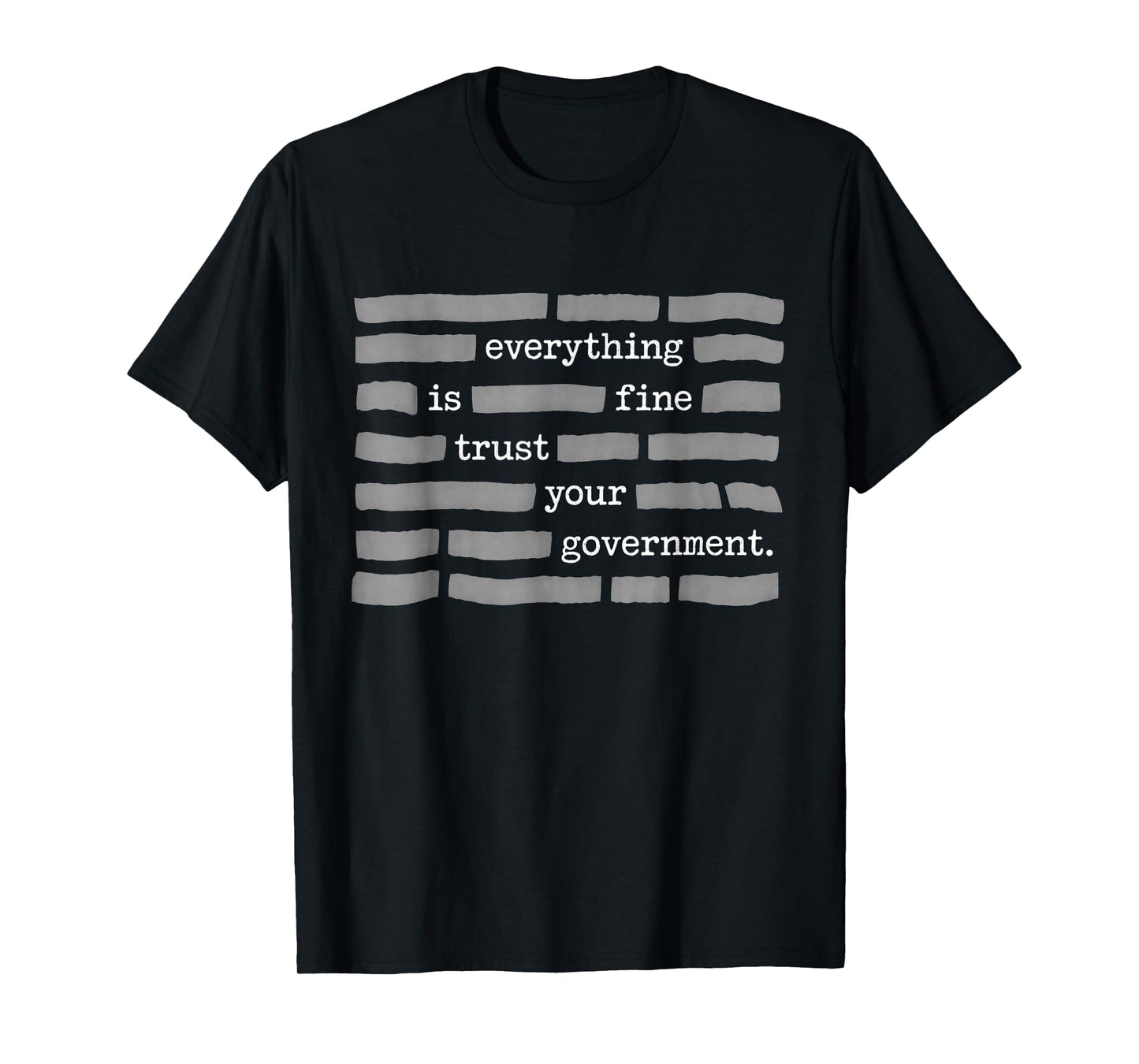 Everything is Fine Trust Your Government Redacted Text T-Shirt