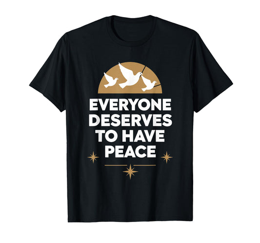 Everyone Deserves to Have Peace T-Shirt