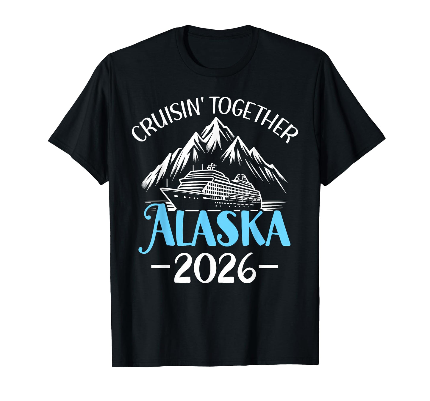 Cruisin Together Alaska 2026 Family Friend Alaska Cruise T-Shirt