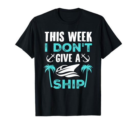 This Week, I Don't Give A Ship T-Shirt