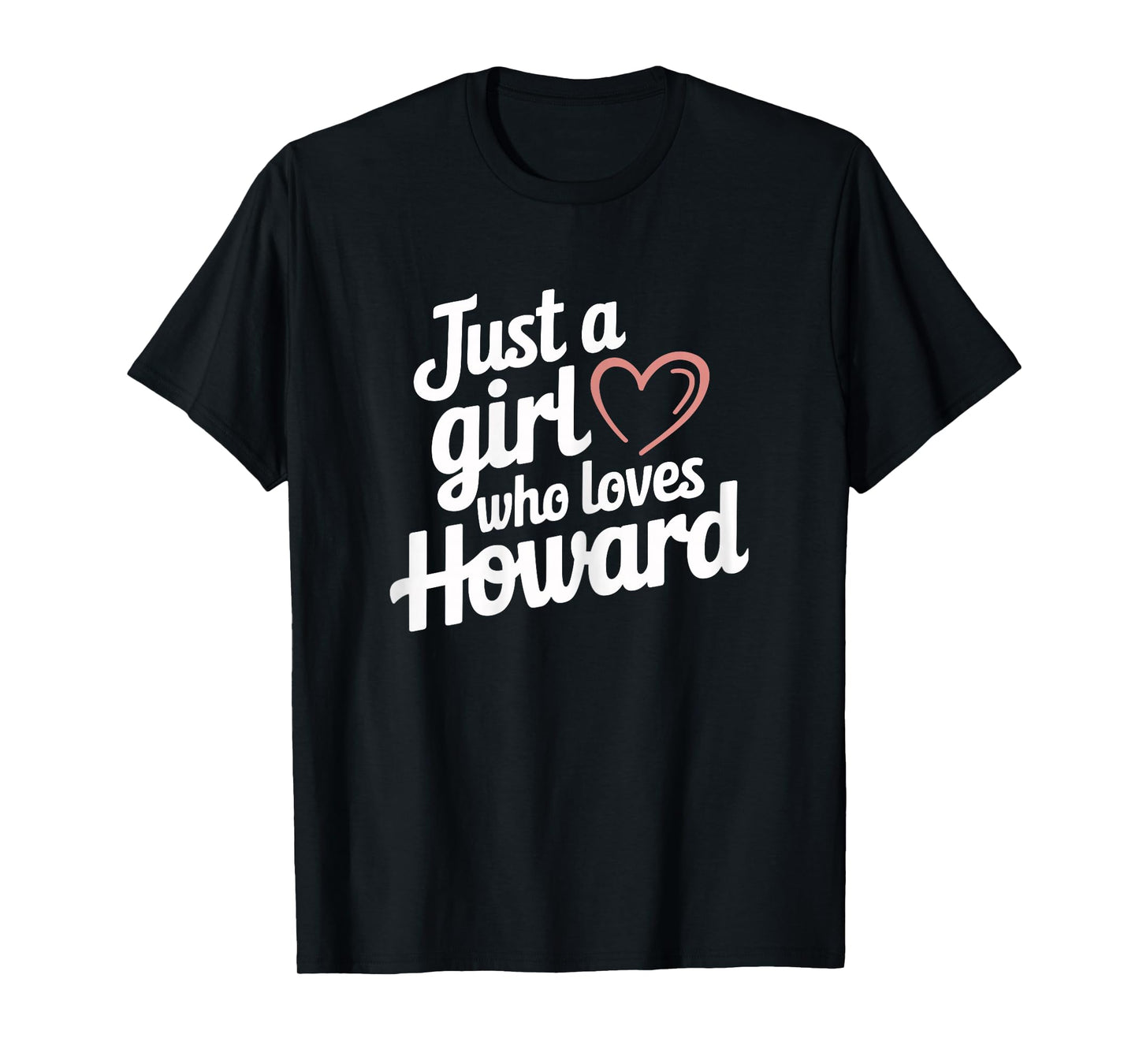 Just A Girl who loves HOWARD T-Shirt Cute HOWARD T-Shirt