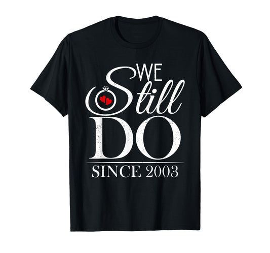We Still Do Since 2003 Couple Idea 21st Wedding Anniversary T-Shirt