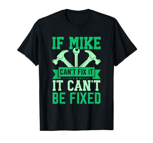 If Mike Can't Fix It Funny Mike Personalized Mike Name T-Shirt