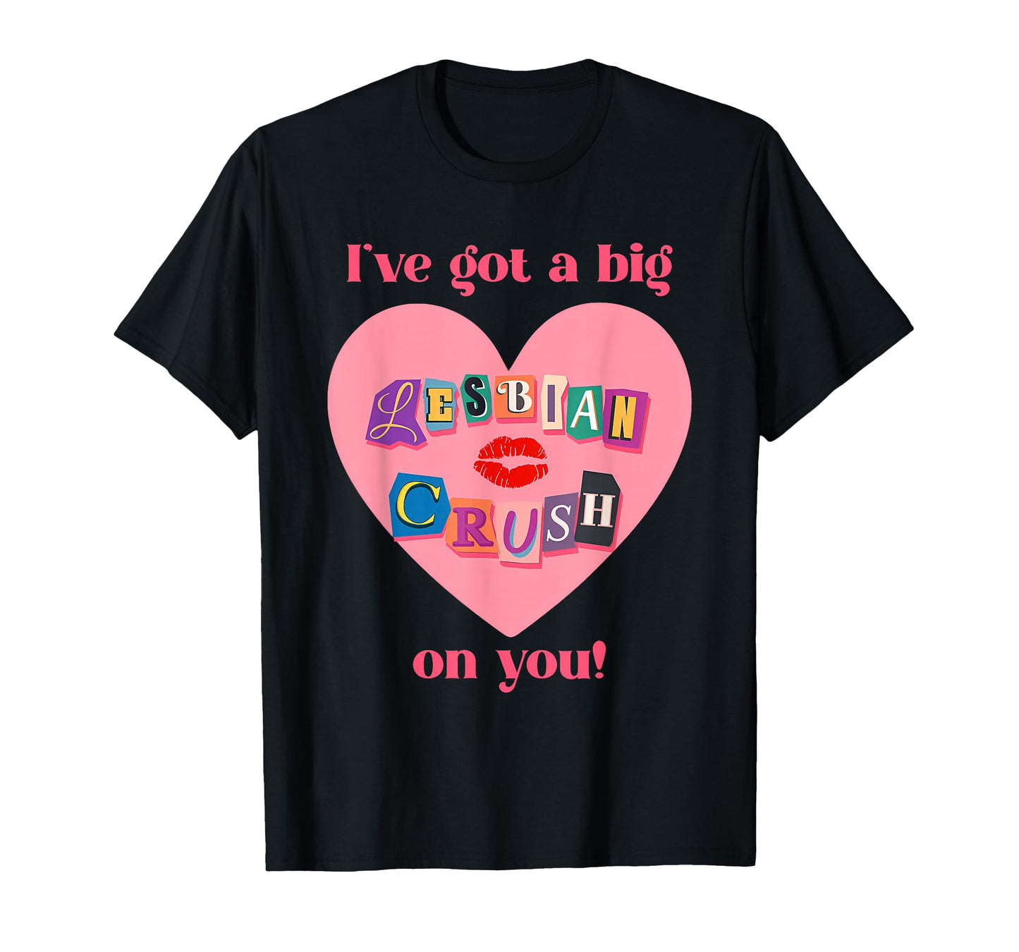 I've Got A Big Lesbian, Crush On You, Flirty, Pride T-Shirt