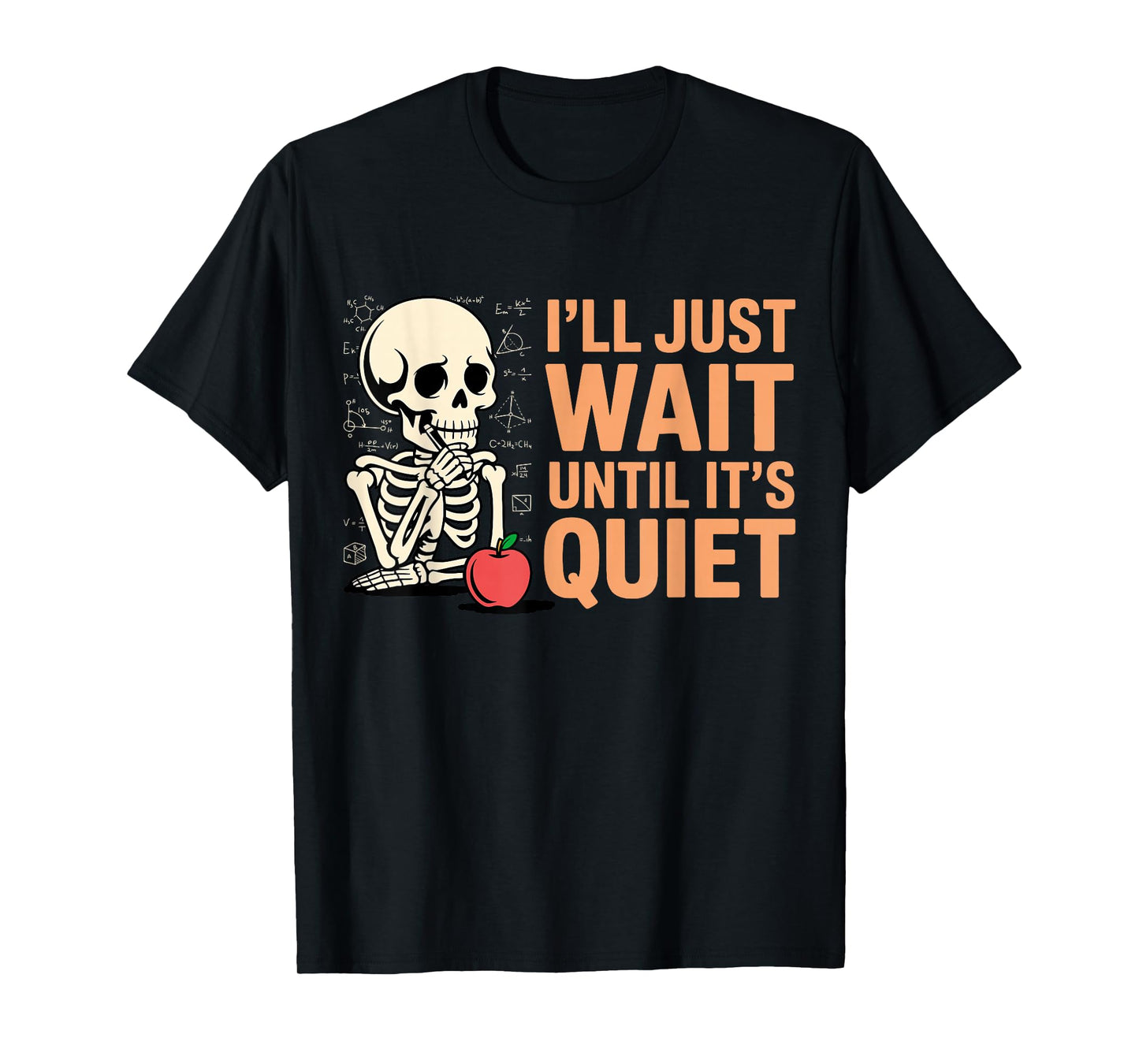 I'll Just Wait Until It's Quiet Funny Teacher for Men Women T-Shirt