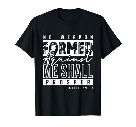 No Weapon Formed Against Me Shall Prosper Christian Gifts T-Shirt